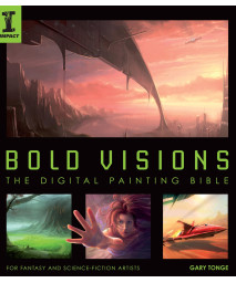 Bold Visions: A Digital Painting Bible: For Fantasy and Science Fiction Artists