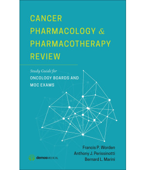 Cancer Pharmacology and Pharmacotherapy Review: Study Guide for Oncology Boards and MOC Exams