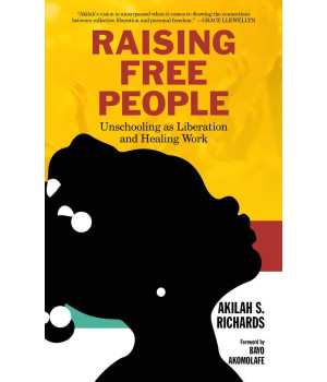 Raising Free People: Unschooling as Liberation and Healing Work