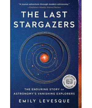 The Last Stargazers: The Enduring Story of Astronomy's Vanishing Explorers (Narrative Nonfiction Science Book for Adults)