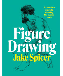 Figure Drawing: A complete guide to drawing the human body