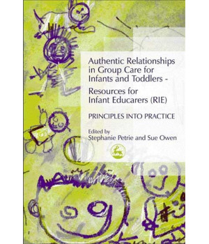 Authentic Relationships in Group Care for Infants and Toddlers - Resources for Infant Educarers (RIE) Principles into Practice