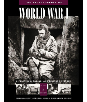 The Encyclopedia of World War I : A Political, Social, and Military History ( 5 vol. set)