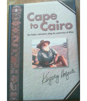 Cape to Cairo: One Family's Adventures Along the Waterways of Africa