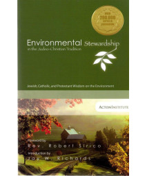 Environmental Stewardship in the Judeo-Christian Tradition: Jewish, Catholic, and Protestant Wisdom on the Environment