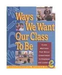 Ways We Want Our Class to Be: Class Meetings That Build Commitment to Kindness and Learning