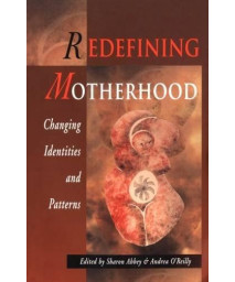 Redefining Motherhood: Changing Identities and Patterns (Women's Issues Publishing Program)