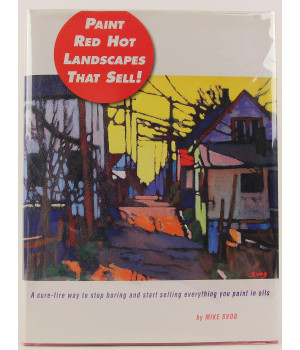 Paint Red Hot Landscapes That Sell!: A Sure-Fire Way to Stop Boring and Start Selling Everything You Paint in Oils