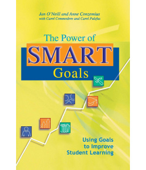 The Power of SMART Goals: Using Goals to Improve Student Learning (Classroom Strategies)