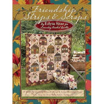 Friendship Strips & Scraps: 18 Beautiful Quilting Projects, Strips & Scraps Exchange Ideas, Easy, Step-by-Step Strip Panels Technique (Landauer) Stash-Busting Quilts, Wallhangings, and Table Toppers