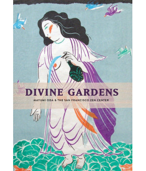 Divine Gardens: Mayumi Oda and the San Francisco Zen Center