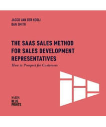 The SaaS Sales Method for Sales Development Representatives:: How to Prospect for Customers (Sales Blueprints)
