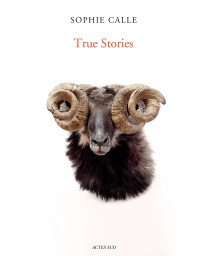 Sophie Calle: True Stories: Sixth Edition