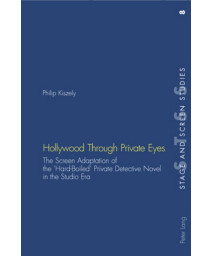 Hollywood Through Private Eyes: The Screen Adaptation of the Hard-Boiled Private Detective Novel in the Studio Era (Stage and Screen Studies)