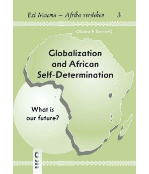 Globalization and African Self-Determination (Ezi Muoma-Afrika Verstehn)