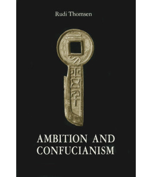 Ambition and Confucianism: A biography of Wang Mang