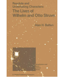 Resolute and Undertaking Characters: The Lives of Wilhelm and Otto Struve (Astrophysics and Space Science Library, 139)