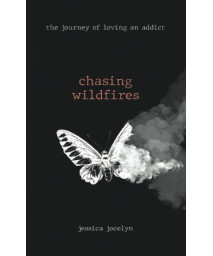 chasing wildfires: the journey of loving an addict